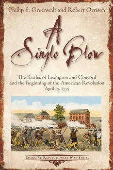 A Single Blow: The Battles of Lexington and Concord and the Beginning of the American Revolution