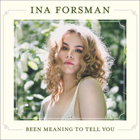 Ina Forsman - Been Meaning To Tell You (2019)