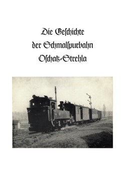Die Geschichte der Schmalspurbahn Oschatz-Strehla