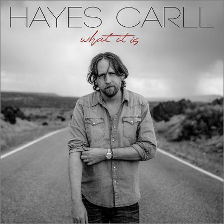 Hayes Carll - What It Is (2019)