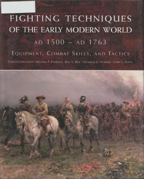 Fighting Techniques of the Early Modern World AD 1500 - AD 1763: Equipment, Combat Skills, and Tactics