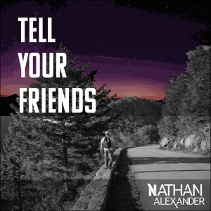 Nathan Alexander - Tell Your Friends (Single) (2019)