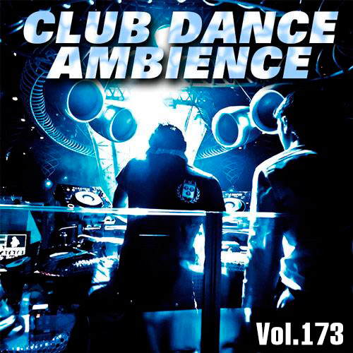 Club Dance Ambience Vol.173 (2019)