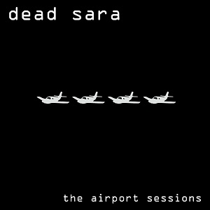 Dead Sara - The Airport Sessions (EP) (Remastered) (2016)