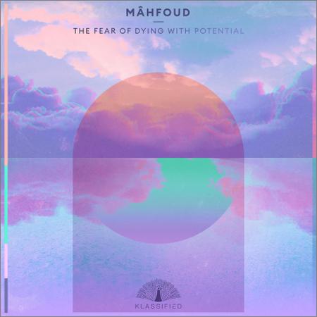 Mâhfoud - The Fear Of Dying With Potential (2019)