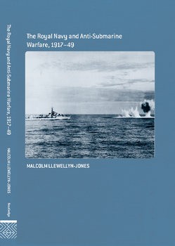 The Royal Navy and Anti-Submarine Warfare 1917-1949