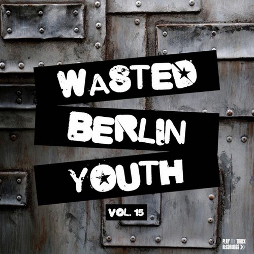 VA - Play My Track Recordings - Wasted Berlin Youth, Vol. 15 (2019)