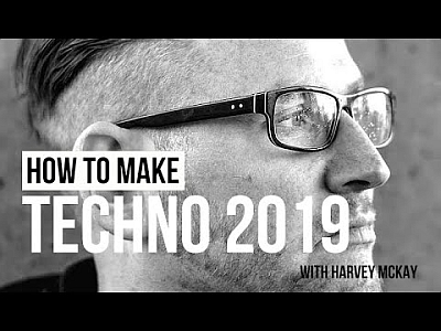 How To Make Techno 2019 with Harvey McKay [2019, ENG]
