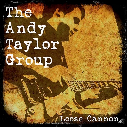 The Andy Taylor Group - Loose Cannon (2019) (Lossless)