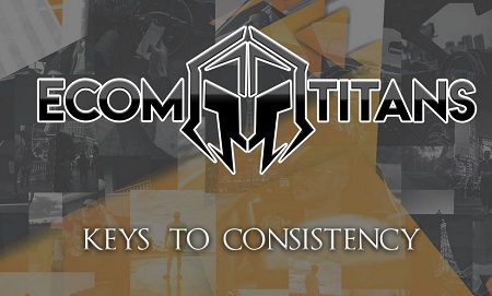 Ecom Titans - Keys To Consistency