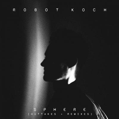 Robot Koch - Sphere (Outtakes + Remixes) (2019)