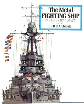 The Metal Fighting Ship in the Royal Navy 1860-1970