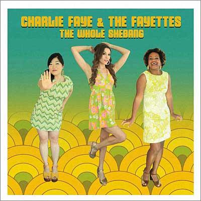 Charlie Faye & The Fayettes - The Whole Shebang (2019) [WEB Release]