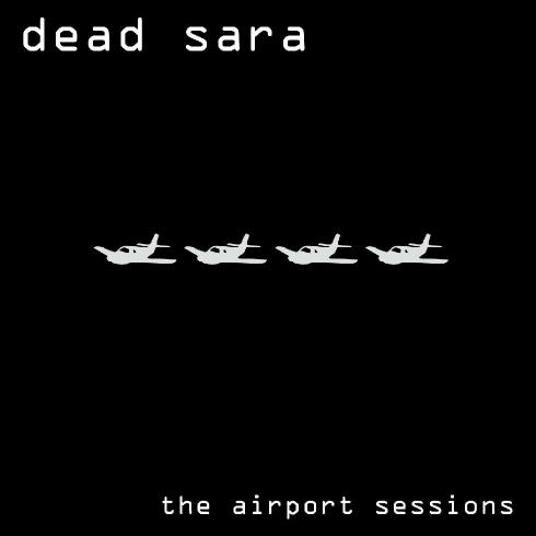 Dead Sara - The Airport Sessions (EP) (Remastered) (2016)