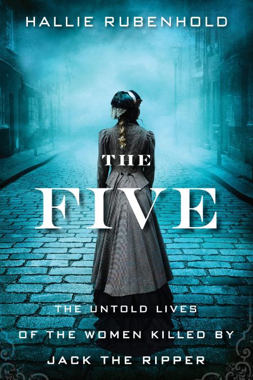 The Five     the Women Killed by Jack the Ripper by Hallie Rubenhold
