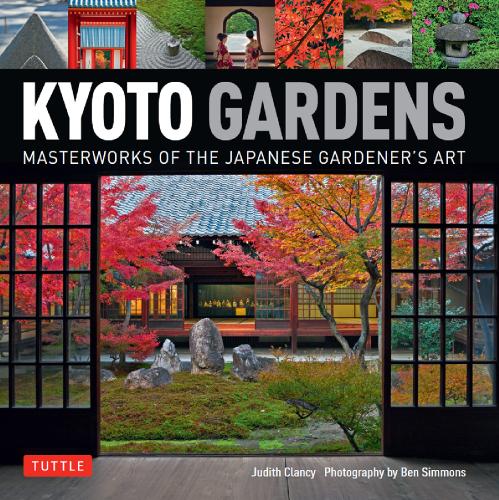 Kyoto Gardens Masterworks of the Japanese Gardener's Art