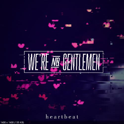 We’re No Gentlemen - Heartbeat (Single) (2019)