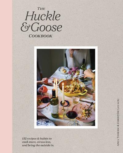The Huckle & Goose Cookbook - Anca Toderic