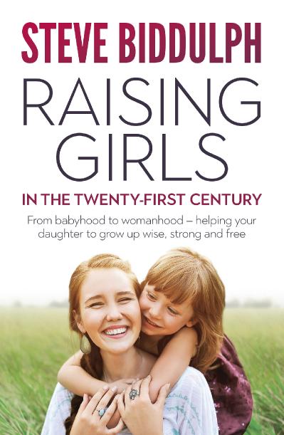 Raising Girls in the 21 Century - Steve Biddulph